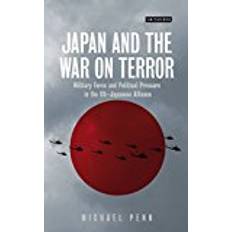 Penn international Japan and the War on Terror: Military Force and Political Pressure in the US-Japanese Alliance (International Library of Security Studies)