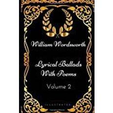 Lyrical Ballads with Poems - Volume 2: By William Wordsworth - Illustrated