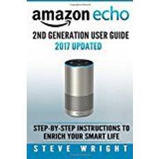 Alexa echo dot Amazon Echo: Amazon Echo 2nd Generation User Guide 2017 Updated: Step-By-Step Instructions To Enrich Your Smart Life (alexa, dot, echo amazon, echo dot, echo dot user manual, echo): Volume 3