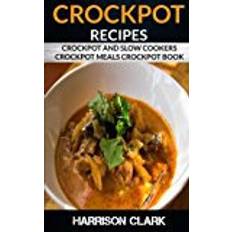 Crockpot Crockpot Recipes: Crockpot and Slow Cookers, Crockpot Meals Crockpot Book