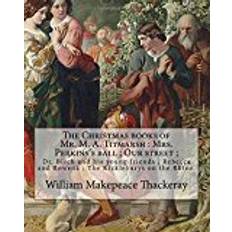 Books The Christmas books of Mr. M. A. Titmarsh : Mrs. Perkins's ball ; Our street ; Dr. Birch and his young friends ; Rebecca and Rowena ; The Kickleburys Doyle (18 September 1824 – 10 December 1883)