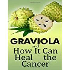 Graviola GRAVIOLA and how it can heal the cancer