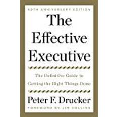 Effective executive The Effective Executive: The Definitive Guide to Getting the Right Things Done (Inbunden, 2017)