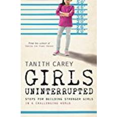 Girls Uninterrupted: Steps for Building Stronger Girls in a Challenging World (Hæftet, 2016)