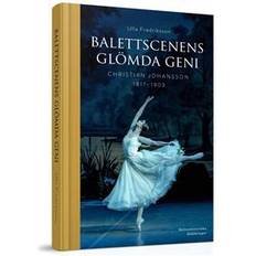 Biografier & Memoarer Böcker Balettscenens glömda geni: Christian Johansson 1817-1903 (Inbunden, 2017)