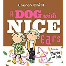 Charlie and lola A Dog with Nice Ears: Featuring Charlie and Lola