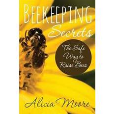 Beekeeping Secrets the Safe Way to Raise Bees (Hæftet, 2014)