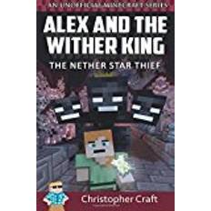 Star craft Alex and The Wither King: The Nether Star Thief: Volume 1 (Alex's Adventures in Minecraftia)