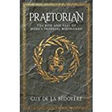 Fall guy Praetorian: The Rise and Fall of Rome's Imperial Bodyguard (Hæftet, 2018)