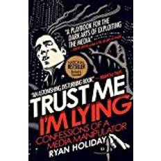 Ryan holiday Trust Me I'm Lying: Confessions of a Media Manipulator (Paperback, 2018)