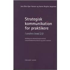 Journalistik Bøger Strategisk kommunikation for praktikere: i andres brød 2.0 - håndbog om informationsjournalistik, virksomhedskommunikation og public relations (Hæftet, 2011)