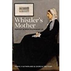 Whistlers Whistler's Mother: Portrait of an Extraordinary Life