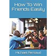 How to win friends How To Win Friends Easily