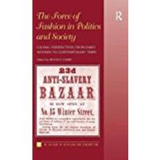 The Force of Fashion in Politics and Society: Global Perspectives from Early Modern to Contemporary Times (The History of Retailing and Consumption) (Hæftet, 2016)