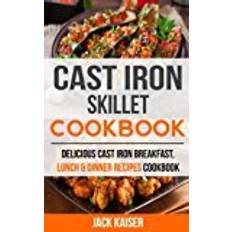 Cast iron skillet Cast Iron Skillet Cookbook: Delicious Cast Iron Breakfast, Lunch & Dinner Recipes Cookbook