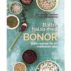 Bättre hälsa med bönor: Enkla recept för en medveten diet (Inbunden, 2018)