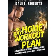 Core home fitness The 90-Day Home Workout Plan: A Total Body Fitness Program for Weight Training, Cardio, Core & Stretching (Häftad, 2015)