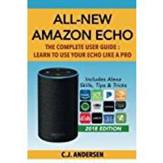 Alexa echo All-New Amazon Echo - The Complete User Guide: Learn to Use Your Echo Like A Pro (Alexa & Echo Setup and Tips)