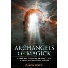 Rituals love Archangels of Magick: Rituals for Prosperity, Healing, Love, Wisdom, Divination and Success