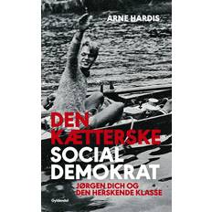 Den kætterske socialdemokrat: Jørgen Dich og den herskende klasse (E-bog, 2018)