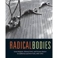 Ninotchka Radical Bodies: Anna Halprin, Simone Forti, and Yvonne Rainer in California and New York, 1955-1972 (Inbunden, 2016)