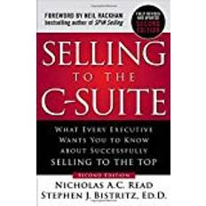 Böcker Selling to the C-Suite, Second Edition: What Every Executive Wants You to Know about Successfully Selling to the Top