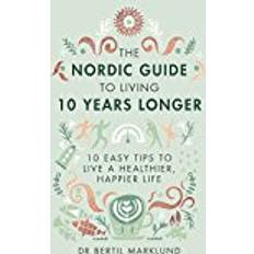 The Nordic Guide to Living 10 Years Longer: 10 Easy Tips to Live a Healthier, Happier Life