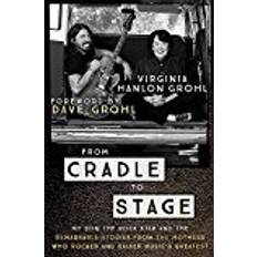 From Cradle to Stage: Stories from the Mothers Who Rocked and Raised Rock Stars (Paperback, 2018)
