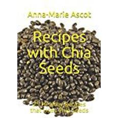 Recipes with Chia Seeds: 25 Healthy Recipes that Uses Chia Seeds