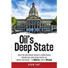 Livres Oil's Deep State: How the petroleum industry undermines democracy and stops action on global warming - in Alberta, and in Ottawa