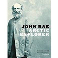 Arctic explorer John Rae, Arctic Explorer: The Unfinished Autobiography