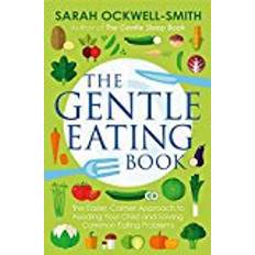 The Gentle Eating Book: The Easier, Calmer Approach to Feeding Your Child and Solving Common Eating Problems (Paperback, 2018)