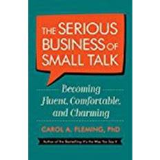 The Serious Business of Small Talk: Becoming Fluent, Comfortable, and Charming (Paperback, 2018)