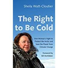 Fight right The Right to Be Cold: One Woman's Fight to Protect the Arctic and Save the Planet from Climate Change