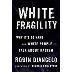 White Fragility: Why It's So Hard for White People to Talk About Racism