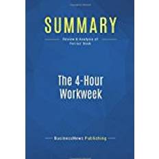 The 4 hour workweek Summary: The 4-Hour Workweek: Review and Analysis of Ferriss' Book