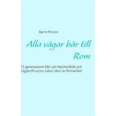 Historiska romaner E-böcker Alla vägar bär till Rom: 75 generationer från von Wachenfeldt och Uggla till Lucius Julius Libo I av Romarriket (E-bok, 2017)