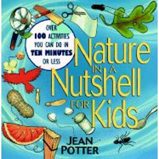 nature in a nutshell for kids over 100 activities you can do in ten minutes