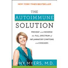 The Autoimmune Solution: Prevent and Reverse the Full Spectrum of Inflammatory Symptoms and Diseases