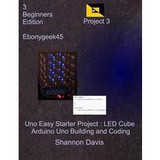 Arduino uno Uno Easy Starter Project: Led Cube: Arduino Uno Building and Coding (Hæftet, 2017)