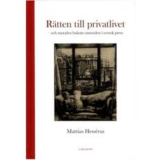 Rätten till privatlivet: och moralen bakom omoralen i svensk press (Indbundet, 2018)