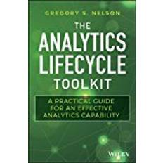 The Analytics Lifecycle Toolkit: A Practical Guide for an Effective Analytics Capability (Wiley and SAS Business Series)
