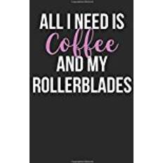 All I Need is Coffee and My Rollerblades: Blank Lined Journal 6x9 - Funny Gag Gift for Rollerblading Lovers