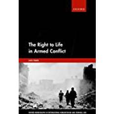 Park life The Right to Life in Armed Conflict (Oxford Monographs in International Humanitarian & Criminal Law)