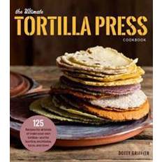 Tortilla press The Ultimate Tortilla Press Cookbook (Häftad, 2018)