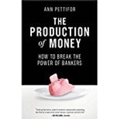 Bankers The Production of Money: How to Break the Power of Bankers (Paperback, 2018)