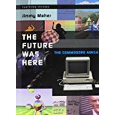 Commodore amiga The Future Was Here: The Commodore Amiga (Platform Studies)