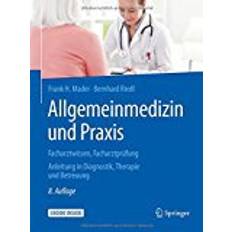 Allgemeinmedizin Allgemeinmedizin und Praxis: Facharztwissen, Facharztprüfung. Anleitung in Diagnostik, Therapie und Betreuung