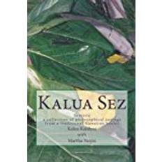 Kalua Kalua Sez: a collection of philosophical sayings from a traditional Hawaiian healer