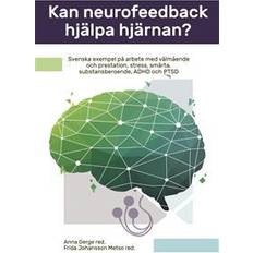 Kan neurofeedback hjälpa hjärnan?: svenska exempel på arbete med välmående och prestation, stress, smärta, substansberoende, ADHD och PTSD (Häftad, 2018)
